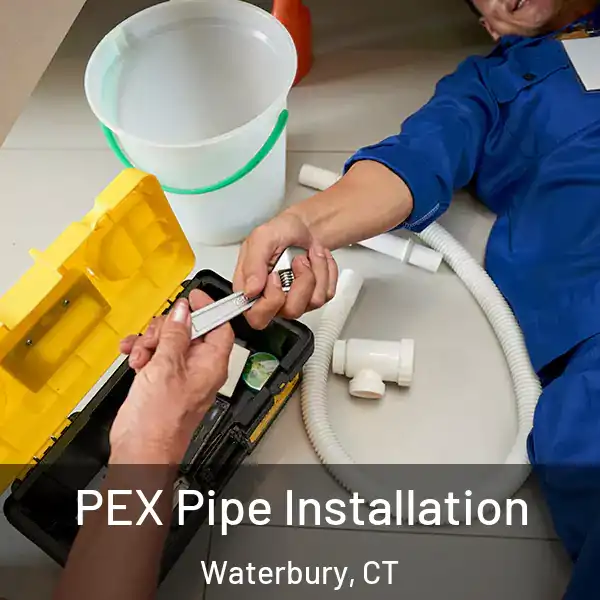  PEX Pipe Installation Waterbury, CT